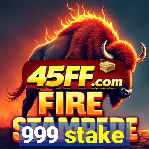 999 stake